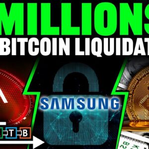 Millions in Bitcoin Liquidated! (Samsung MEETS Blockchain?)